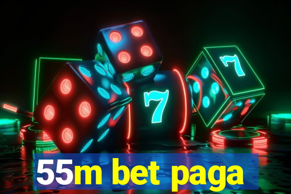 55m bet paga